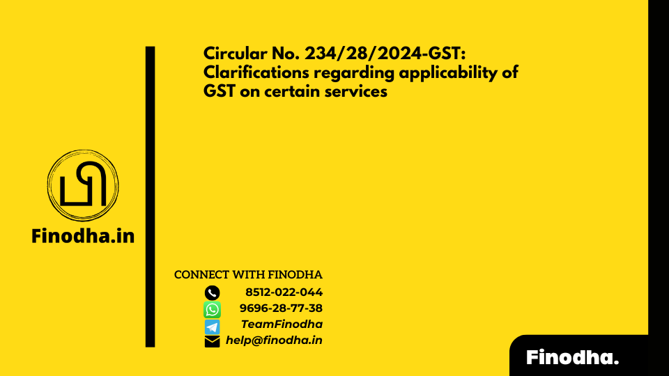 Circular No. 234/28/2024-GST: Clarifications regarding applicability of GST on certain services