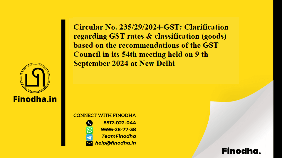 Circular No. 235/29/2024-GST: Clarification regarding GST rates & classification (goods) based on the recommendations of the GST Council in its 54th meeting held on 9 th September 2024 at New Delhi