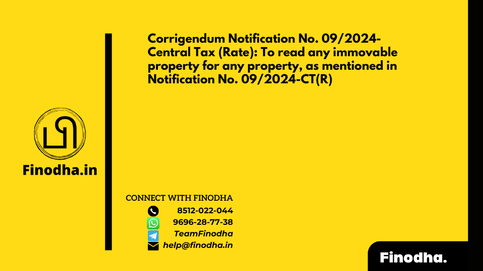 Corrigendum Notification No. 09/2024- Central Tax (Rate): To read any immovable property for any property, as mentioned in Notification No. 09/2024-CT(R)