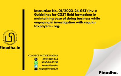 Instruction No. 01/2023-24-GST (Inv.): Guidelines for CGST field formations in maintaining ease of doing business while engaging in investigation with regular taxpayers – reg.