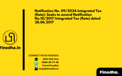 Notification No. 09/2024-Integrated Tax (Rate): Seeks to amend Notification No.10/2017-Integrated Tax (Rate) dated 28.06.2017