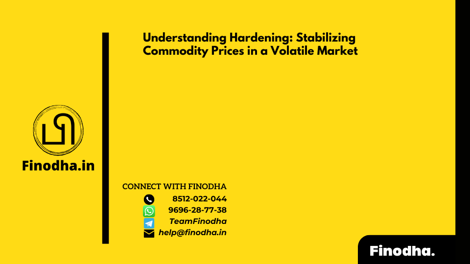 Understanding Hardening: Stabilizing Commodity Prices in a Volatile Market