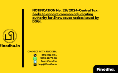 NOTIFICATION No. 28/2024–Central Tax: Seeks to appoint common adjudicating authority for Show cause notices issued by DGGI.