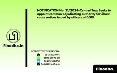 NOTIFICATION No. 31/2024–Central Tax: Seeks to appoint common adjudicating authority for Show cause notices issued by officers of DGGI