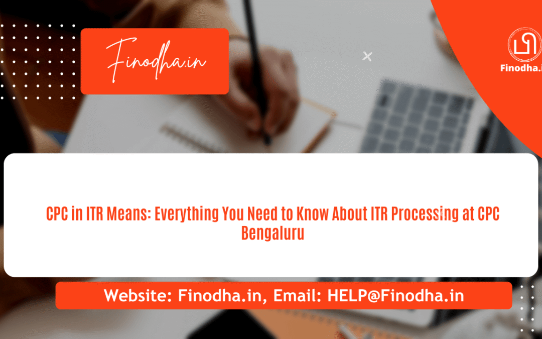 CPC in ITR Means: Everything You Need to Know About ITR Processing at CPC Bengaluru
