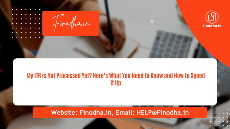 My ITR Is Not Processed Yet Steps to Follow